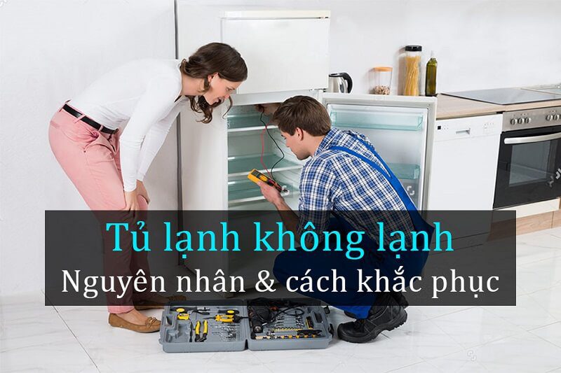 Nguyên nhân tủ lạnh không lạnh