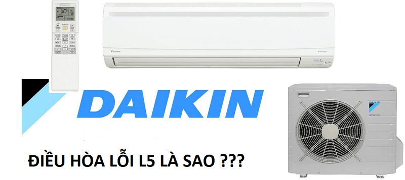 Nguyên nhân điều hoà Daikin lỗi L5 