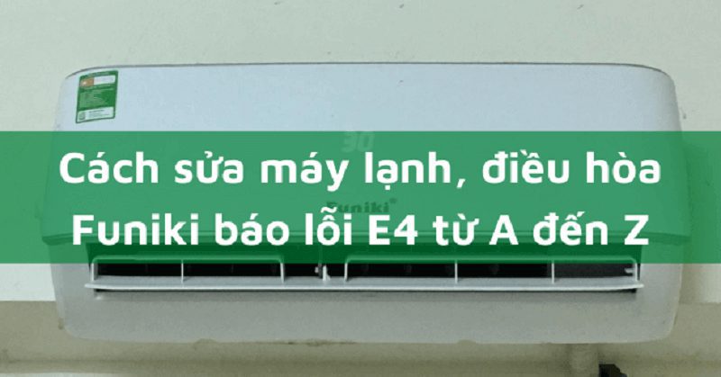 Cách sửa lỗi E4 điều hòa Funiki