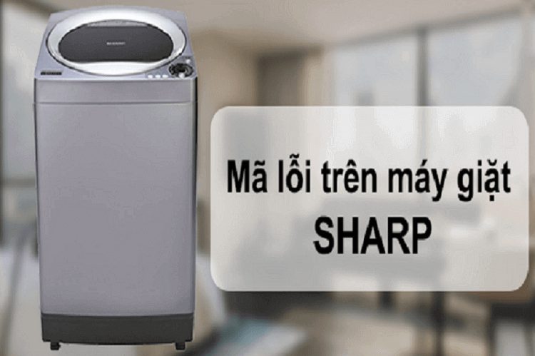 Các lỗi thường gặp khi sửa máy giặt Sharp tại nhà