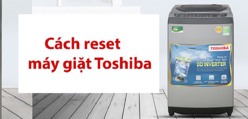 Cách sử dụng và bảo quản máy giặt Toshiba 