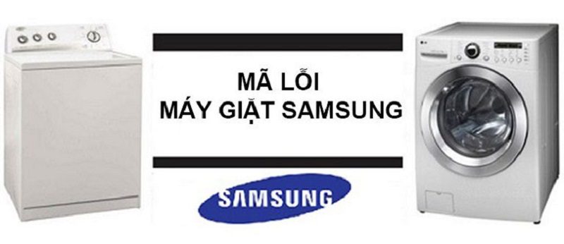 Bảng mã lỗi máy giặt Samsung thường gặp