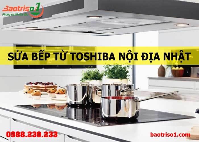 Bạn nên chọn đơn vị nào để sửa bếp từ Toshiba tại Hà Nội