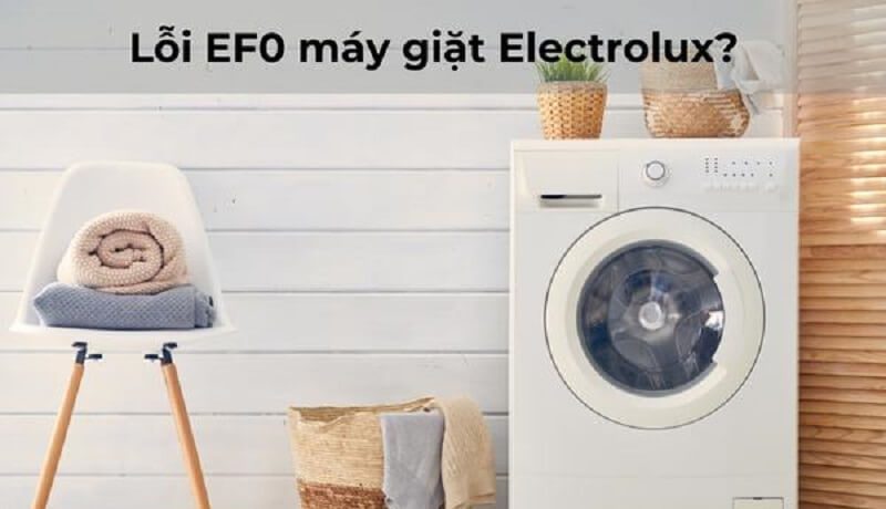 Máy giặt Electrolux báo lỗi EFO là gì?